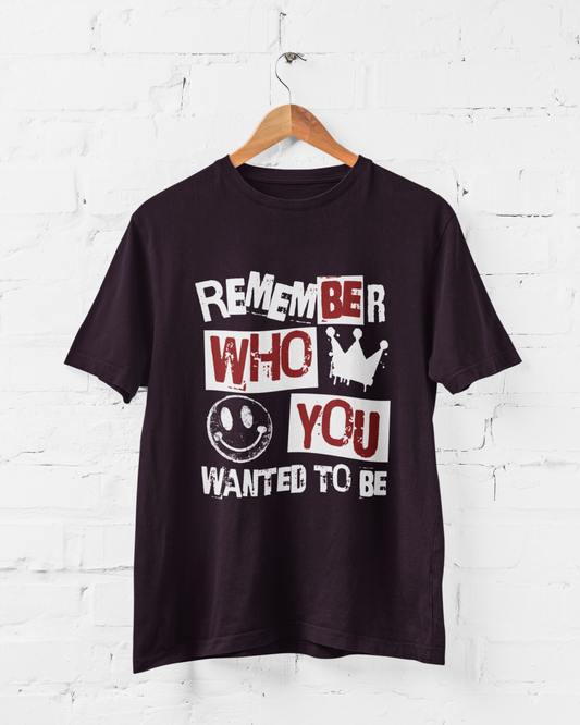 Remember Who You Wanted To Be - Adult Tee